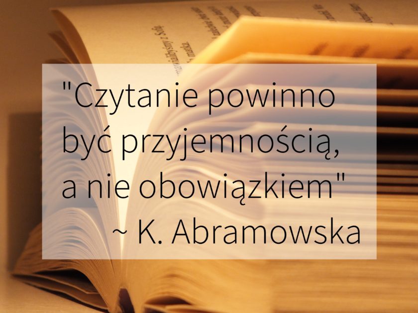 Cytat: "Czytanie powinno być przyjemnością, a nie obowiązkiem"