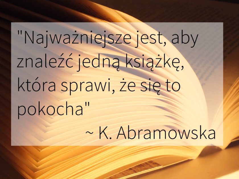 Cytat: "Najważniejsze jest, aby znaleźć jedną książkę, która sprawi,że się to pokocha