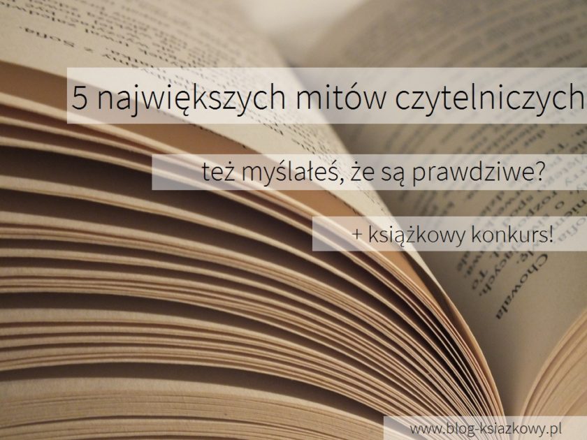 5 największych mitów czytelniczych – też myślałeś, że są prawdziwe? [+ konkurs]